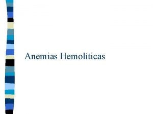 Anemias Hemolticas Grupos de anemias hemolticas n n