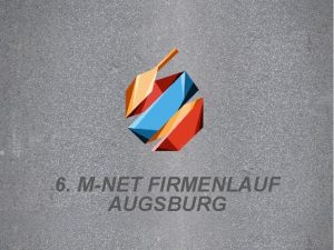 Text durch Klicken hinzufgen 6 MNET FIRMENLAUF AUGSBURG