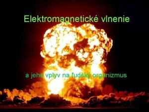 Elektromagnetick vlnenie a jeho vplyv na udsk organizmus