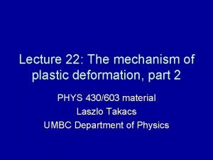 Lecture 22 The mechanism of plastic deformation part