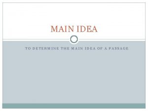 MAIN IDEA TO DETERMINE THE MAIN IDEA OF