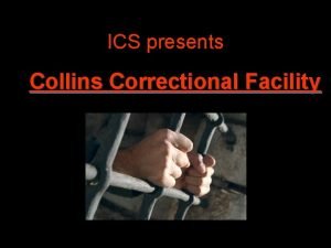 ICS presents Collins Correctional Facility Collins Correctional Facility