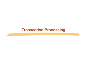 Transaction Processing Transaction Concept A transaction is a