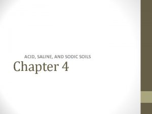 ACID SALINE AND SODIC SOILS Chapter 4 Why
