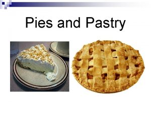 Pies and Pastry Pastry 1 Explain the differences