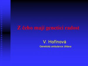 Z eho maj genetici radost V Honov Genetick