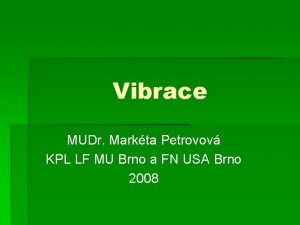 Vibrace MUDr Markta Petrovov KPL LF MU Brno