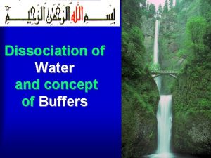 Dissociation of Water and concept of Buffers Objectives