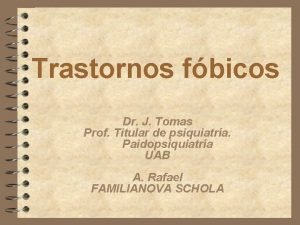 Trastornos fbicos Dr J Tomas Prof Titular de