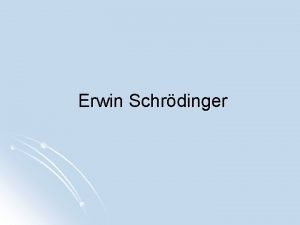 Erwin Schrdinger Erwin Schrdinger l N le 12