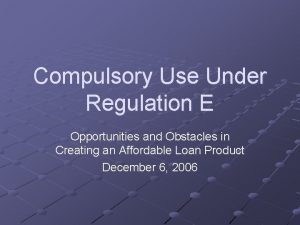 Compulsory Use Under Regulation E Opportunities and Obstacles