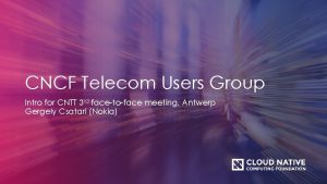 CNCF Telecom Users Group Intro for CNTT 3