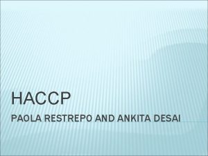 HACCP PAOLA RESTREPO AND ANKITA DESAI WHAT IS