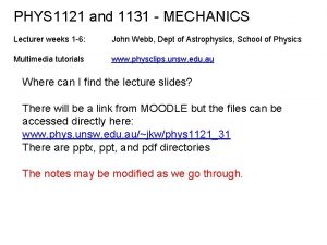 PHYS 1121 and 1131 MECHANICS Lecturer weeks 1