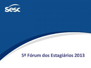 5 Frum dos Estagirios 2013 TURISMO SOCIAL E