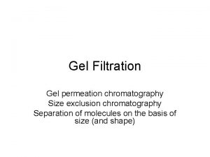 Gel Filtration Gel permeation chromatography Size exclusion chromatography