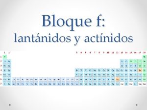 Bloque f lantnidos y actnidos Ubicacin en la