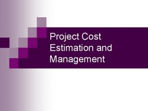 Project Cost Estimation and Management Learning Objectives n