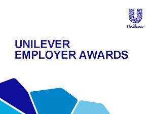 UNILEVER EMPLOYER AWARDS INTRODUCTION Unilever are sponsoring a