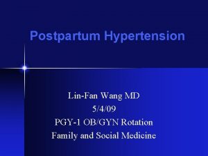 Postpartum Hypertension LinFan Wang MD 5409 PGY1 OBGYN