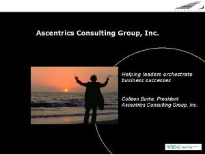 Ascentrics Consulting Group Inc Helping leaders orchestrate business