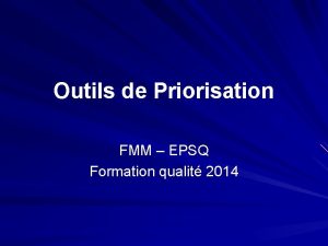 Outils de Priorisation FMM EPSQ Formation qualit 2014