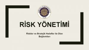 RSK YNETM Riskler ve Stratejik Hedefler ile Olan