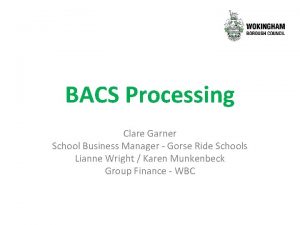BACS Processing Clare Garner School Business Manager Gorse