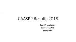 CAASPP Results 2018 Board Presentation October 16 2018