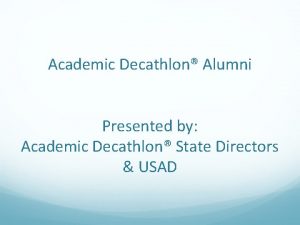 Academic Decathlon Alumni Presented by Academic Decathlon State