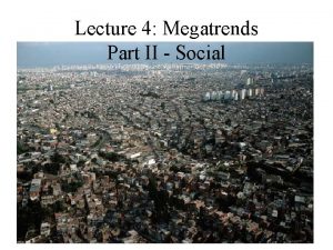 Lecture 4 Megatrends Part II Social Humans are