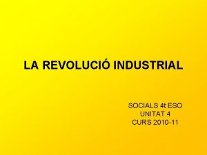 LA REVOLUCI INDUSTRIAL SOCIALS 4 t ESO UNITAT