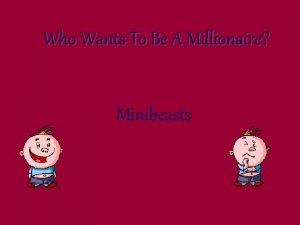 Who Wants To Be A Millionaire Minibeasts Question