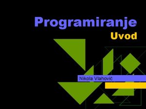 Programiranje Uvod Nikola Vlahovi u ET dv 42