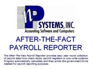 AFTERTHEFACT PAYROLL REPORTER The AfterTheFact Payroll Reporter provides