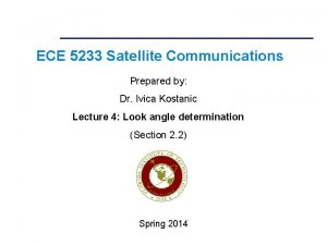 ECE 5233 Satellite Communications Prepared by Dr Ivica