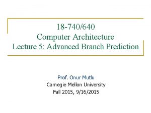 18 740640 Computer Architecture Lecture 5 Advanced Branch