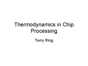 Thermodynamics in Chip Processing Terry Ring Silicon Wafers