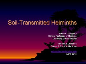 SoilTransmitted Helminths Elaine C Jong MD Clinical Professor