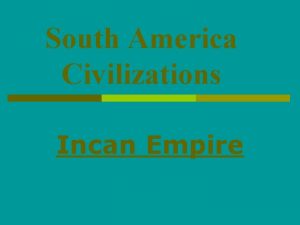 South America Civilizations Incan Empire Geography of South