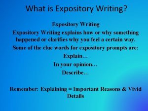 What is Expository Writing Expository Writing explains how