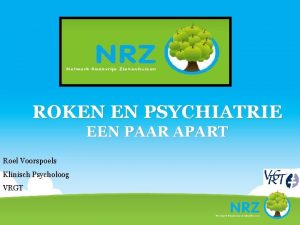 ROKEN EN PSYCHIATRIE EEN PAAR APART Roel Voorspoels