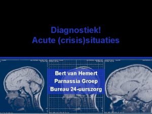 Diagnostiek Acute crisissituaties Bert van Hemert Parnassia Groep