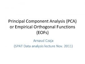 Principal Component Analysis PCA or Empirical Orthogonal Functions