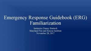 Emergency Response Guidebook ERG Familiarization Instructor Danny Braitsch