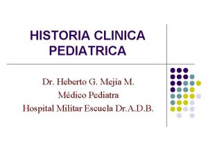HISTORIA CLINICA PEDIATRICA Dr Heberto G Meja M