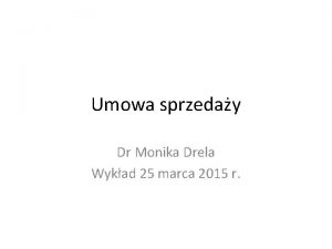 Umowa sprzeday Dr Monika Drela Wykad 25 marca