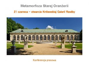 Metamorfoza Starej Oranerii 1 21 czerwca otwarcie Krlewskiej