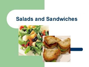 Salads and Sandwiches Student Objectives l l l