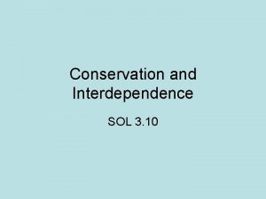 Conservation and Interdependence SOL 3 10 Interdependency What